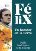 FELIX. UN HOMBRE EN LA TIERRA de RODRIGUEZ DE LA FUENTE, FELIX  RODRIGUEZ DE LA FUENTE, ODILE 