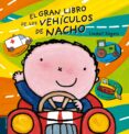 EL GRAN LIBRO DE LOS VEHCULOS DE NACHO de SLEGERS, LIESBET 