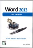 WORD 2013 FACIL Y RAPIDO: CURSO PRACTICO DE INICIACION di NAVARRO, LUIS 