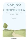 CAMINO A COMPOSTELA. PENSAMIENTOS Y EXPERIENCIAS DE LA A A LA Z di SANZ, JORGE 