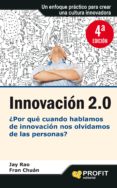 INNOVACION 2.0: POR QUE CUANDO HABLAMOS DE INNOVACION NOS OLVIDA MOS DE LAS PERSONAS? di RAO, JAY  CHUAN, FRAN 