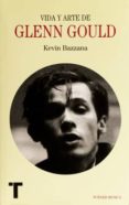 VIDA Y ARTE DE GLENN GOULD di BAZZANA, KEVIN 