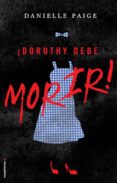 DOROTHY DEBE MORIR! de PAIGE, DANIELLE 