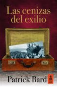 LAS CENIZAS DEL EXILIO de BARD, PATRICK 