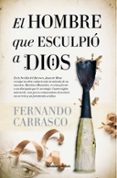 EL HOMBRE QUE ESCULPIO A DIOS di CARRASCO, FERNANDO 