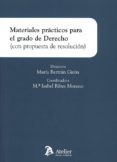 MATERIALES PRCTICOS PARA EL GRADO DE DERECHO (CON PROPUESTA DE RESOLUCIN) di BERTRAN GIRON, MARIA 