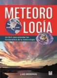 METEOROLOGIA: UN LIBRO PARA ENTENDER LOS FUNDAMENTOS DE LA METEOROLOGIA de MEDEROS, LUIS 