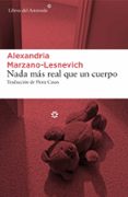 NADA MAS REAL QUE UN CUERPO di MARZANO-LESNEVICH, ALEXANDRIA 