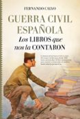 GUERRA CIVIL ESPAOLA. LOS LIBROS QUE NOS LA CONTARON de CALVO GONZALEZ REGUERAL, FERNANDO 