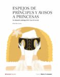 ESPEJOS DE PRINCIPES Y AVISOS A PRINCESAS di ALVAR EZQUERRA, ALFREDO 