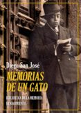 MEMORIAS DE UN GATO: ITINERARIO DE UNA VIDA APACIBLE QUE PUDO SER TRAGICA de SAN JOSE, DIEGO 