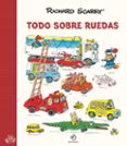 TODO SOBRE RUEDAS de SCARRY, RICHARD 