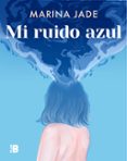 MI RUIDO AZUL di JADE, MARINA 