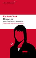 DESPOJOS: SOBRE EL MATRIMONIO Y LA SEPARACION di CUSK, RACHEL 