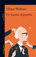 UN HOMBRE DISPONIBLE de WOLITZER, HILMA 
