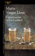 CONVERSACION EN LA CATEDRAL (EDICIN ESPECIAL 50 ANIVERSARIO) de VARGAS LLOSA, MARIO 