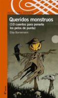 QUERIDOS MONSTRUOS (10 CUENTOS PARA PONER LOS PELOS DE PUNTA) de BORNEMANN, ELSA 