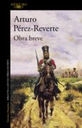 OBRA BREVE de PEREZ-REVERTE, ARTURO 