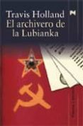 EL ARCHIVERO DE LA LUBIANKA de HOLLAND, TRAVIS 