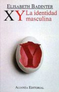 XY: LA IDENTIDAD MASCULINA (2 ED.) de BADINTER, ELISABETH 