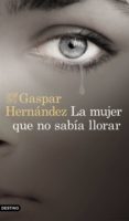 LA MUJER QUE NO SABIA LLORAR de HERNANDEZ, GASPAR 