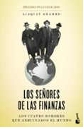 LOS SEORES DE LAS FINANZAS: LOS CUATRO HOMBRES QUE ARRUINARON EL MUNDO de AHAMED, LIAQUAT 