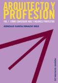 ARQUITECTO Y PROFESION (VOL. 1): COMO CONSEGUIR MAS Y MEJORES PRO YECTOS di GARCIA, GONZALO 