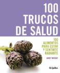 100 TRUCOS DE SALUD: 100 ALIMENTOS PARA ESTAR Y SENTIRTE RADIANTE de WRIGHT, JANET 