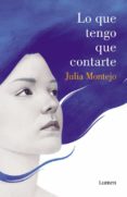 LO QUE TENGO QUE CONTARTE di MONTEJO, JULIA 