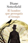 EL HOMBRE QUE PERSEGUIA AL TIEMPO de SETTERFIELD, DIANE 