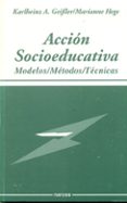 ACCION SOCIOEDUCATIVA: MODELOS, METODOS, TECNICAS de GEIBLER, KARLHEINZ A.  HEGE, MARIANNE 