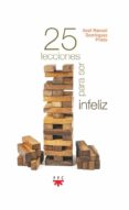25 LECCIONES PARA SER INFELIZ di DOMINGUEZ PRIETO, XOSE MANUEL 