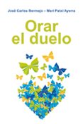 ORAR EL DUELO de BERMEJO, JOSE CARLOS  AYERRA, MARI PATXI 