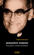 MONSEOR ROMERO, VIDA, PASION Y MUERTE di MOROZZO DELLA ROCA, ROBERTO 