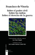 SOBRE EL PODER CIVIL; SOBRE LOS INDIOS; SOBRE EL DERECHO DE LA GU ERRA (2 EDICION) di VITORIA, FRANCISCO DE 