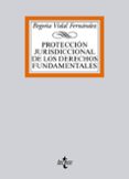 PROTECCION JURISDICCIONAL DE LOS DERECHOS FUNDAMENTALES de VIDAL FERNANDEZ, BEGOA 