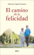 EL CAMINO DE LA FELICIDAD de UGARTE CORCUERA, FRANCISCO 