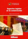 ASPECTOS LEGALES EN LA CONSTRUCCION de MARTINEZ DE PAZ, REBECA 