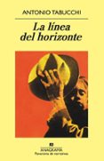 LA LINEA DEL HORIZONTE de TABUCCHI, ANTONIO 