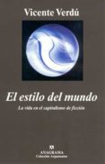 EL ESTILO DEL MUNDO: LA VIDA EN EL CAPITALISMO DE FICCION de VERDU, VICENTE 