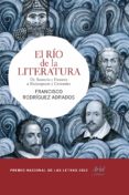 EL RIO DE LA LITERATURA: DE SUMERIA Y HOMERO A SHAKESPEARE Y CERV ANTES de RODRIGUEZ ADRADOS, FRANCISCO 