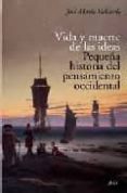 VIDA Y MUERTE DE LAS IDEAS: PEQUEA HISTORIA DEL PENSAMIENTO OCCI DENTAL de VALVERDE, JOSE MARIA 