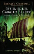 SVEIN, EL DEL CABALLO BLANCO. SAJONES, VIKINGOS Y NORMANDOS II di CORNWELL, BERNARD 