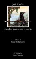 TRAIDOR, INCONFESO Y MARTIR (EDICION DE RICARDO SENABRE) de ZORRILLA, JOSE 