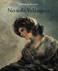 NO SOLO VELAZQUEZ de BROWN, JONATHAN 