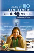 AYUDA A TU HIJO A ENTRENAR SU INTELIGENCIA di COTO, ALBERTO 