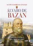 ALVARO DE BAZAN: CAPITAN GENERAL DEL MAR OCANO de RODRIGUEZ GONZALEZ, AGUSTIN R. 