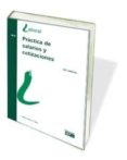 PRACTICA DE SALARIOS Y COTIZACIONES  (2 ED.) de LOPEZ Y LOPEZ, ISABEL 