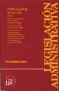 LEGISLACION ADMINISTRATIVA: PARTE GENERAL (T. II): ACTUACION ADMI NISTRATIVA, BIENES PUBLICOS Y CONTROL JURISDICCIONAL (20 ED.) de ESCRIBANO COLLADO, PEDRO 
