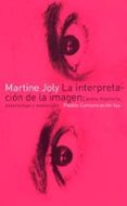 LA INTERPRETACION DE LA IMAGEN: ENTRE MEMORIA, ESTEREOTIPO Y SEDU CCION de JOLY, MARTINE 